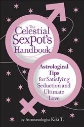 Book cover of The Celestial Sexpot's Handbook by Astrosexologist Kiki T.