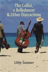 Book cover of The Cellist, a Bellydancer & Other Distractions by Libby Sommer