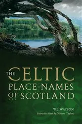 Book cover of The Celtic Placenames of Scotland by W. J. Watson
