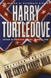 Book cover of The Center Cannot Hold (American Empire, Book Two) by Harry Turtledove