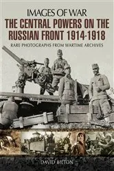 Book cover of The Central Powers on the Russian Front 1914–1918 by David Bilton