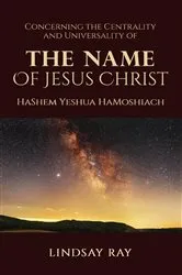 Book cover of The Centrality and Universality of the Name of Jesus Christ by Lindsay Ray