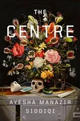 Book cover of The Centre by Ayesha Manazir Siddiqi