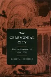 Book cover of The Ceremonial City by Robert A. Schneider