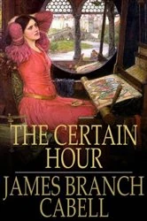 Book cover of The Certain Hour by James Branch Cabell