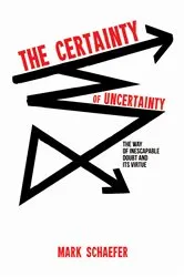 Book cover of The Certainty of Uncertainty by Mark Schaefer