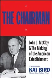Book cover of The Chairman: John J McCloy & The Making of the American Establishment by Kai Bird