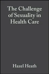 Book cover of The Challenge of Sexuality in Health Care by Hazel Heath