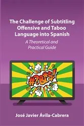 Book cover of The Challenge of Subtitling Offensive and Taboo Language into Spanish by Unknown