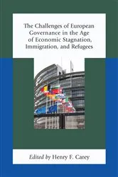 Book cover of The Challenges of European Governance in the Age of Economic Stagnation, Immigration, and Refugees by Henry F. Carey