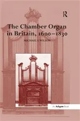Book cover of The Chamber Organ in Britain, 1600-1830 (2nd ed.) by Unknown