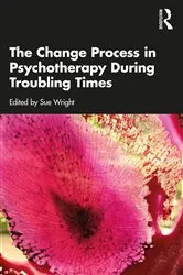 Book cover of The Change Process in Psychotherapy During Troubling Times by Sue Wright