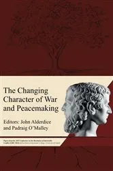 Book cover of The Changing Character of War and Peacemaking by John Alderdice