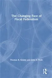 Book cover of The Changing Face of Fiscal Federalism by Thomas R. Swartz