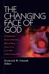 Book cover of The Changing Face of God by Frederick W. Schmidt