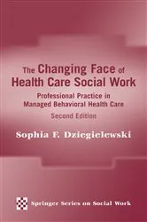 Book cover of The Changing Face of Health Care Social Work (2nd ed.) by Sophia F. Dziegielewski