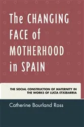 Book cover of The Changing Face of Motherhood in Spain by Catherine Bourland Ross