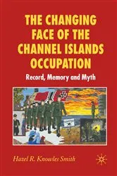 Book cover of The Changing Face of the Channel Islands Occupation by Kenneth A. Loparo
