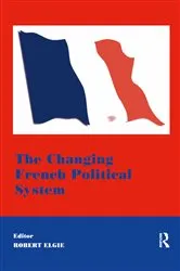 Book cover of The Changing French Political System by Robert Elgie