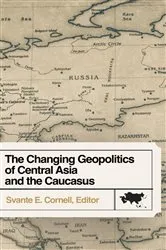 Book cover of The Changing Geopolitics of Central Asia and the Caucasus by Svante E Cornell