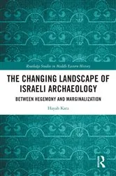 Book cover of The Changing Landscape of Israeli Archaeology by Hayah Katz