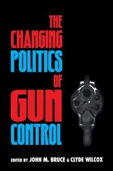 Book cover of The Changing Politics of Gun Control by Clyde Wilcox