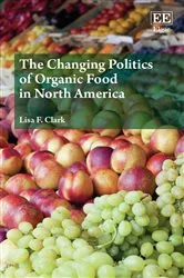 Book cover of The Changing Politics of Organic Food in North America by Lisa F. Clark
