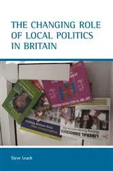Book cover of The changing role of local politics in Britain by Stephen Leach