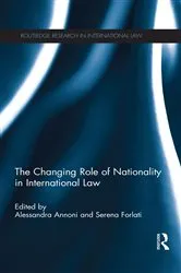 Book cover of The Changing Role of Nationality in International Law by Serena Forlati