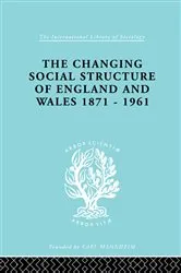 Book cover of The Changing Social Structure of England and Wales by Unknown