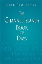 Book cover of The Channel Islands Book of Days by Mark Brocklesby