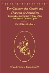 Book cover of The Chanson des Chétifs and Chanson de Jérusalem by Carol Sweetenham
