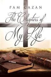 Book cover of The Chapters of My Life by Pam Cazan