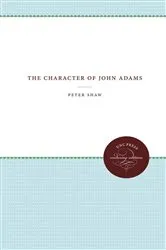 Book cover of The Character of John Adams by Peter Shaw