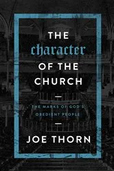Book cover of The Character of the Church by Joe Thorn