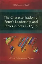 Book cover of The Characterization of Peter’s Leadership and Ethics in Acts 1–12, 15 by Benea Alukwe