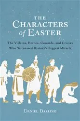 Book cover of The Characters of Easter by Daniel Darling
