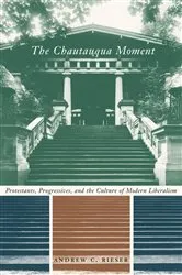 Book cover of The Chautauqua Moment by Andrew Chamberlin Rieser