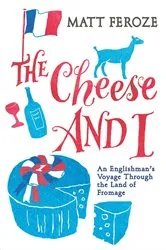 Book cover of The Cheese and I by Matt Feroze