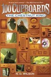 Book cover of The Chestnut King (100 Cupboards Book 3) by N. D. Wilson