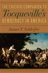 Book cover of The Chicago Companion to Tocqueville's Democracy in America by James T. Schleifer