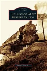 Book cover of The Chicago Great Western Railway by David J. Fiore Sr.