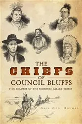 Book cover of The Chiefs of Council Bluffs by Gail Geo. Holmes