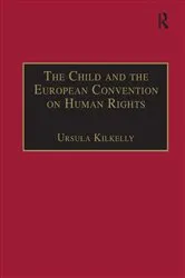 Book cover of The Child and the European Convention on Human Rights by Ursula Kilkelly