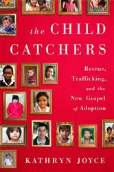 Book cover of The Child Catchers by Kathryn Joyce