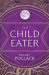 Book cover of The Child Eater by Rachel Pollack