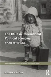 Book cover of The Child in International Political Economy by Alison M.S. Watson