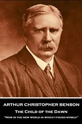 Book cover of The Child of the Dawn by Arthur Christopher Benson