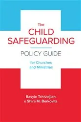 Book cover of The Child Safeguarding Policy Guide for Churches and Ministries by Basyle Tchividjian