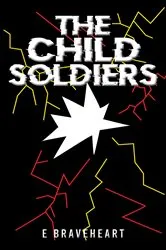 Book cover of The Child Soldiers by E Braveheart
